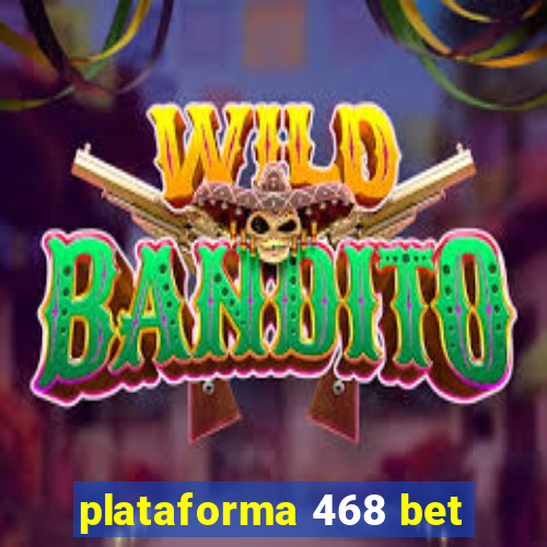 plataforma 468 bet